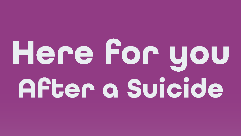 Text: Here for you After a suicide