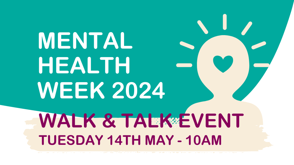 Mental health week 2024 Walk and Talk Event Tuesday 14 May 2024