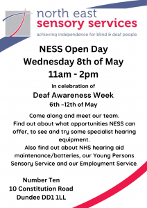 NESS Open Day Wednesday 8th of May 11 am - 2pm. In celebration of Deaf Awareness Week 6-12 May 2024. Come along and meet our team. Find out about what opportunities NESS can offer, to see and try some specialist hearting equiptment. Also find out about the NHS Hearting aid maintenance/batteries our Young Persons Sensory Service and Employment Service. 